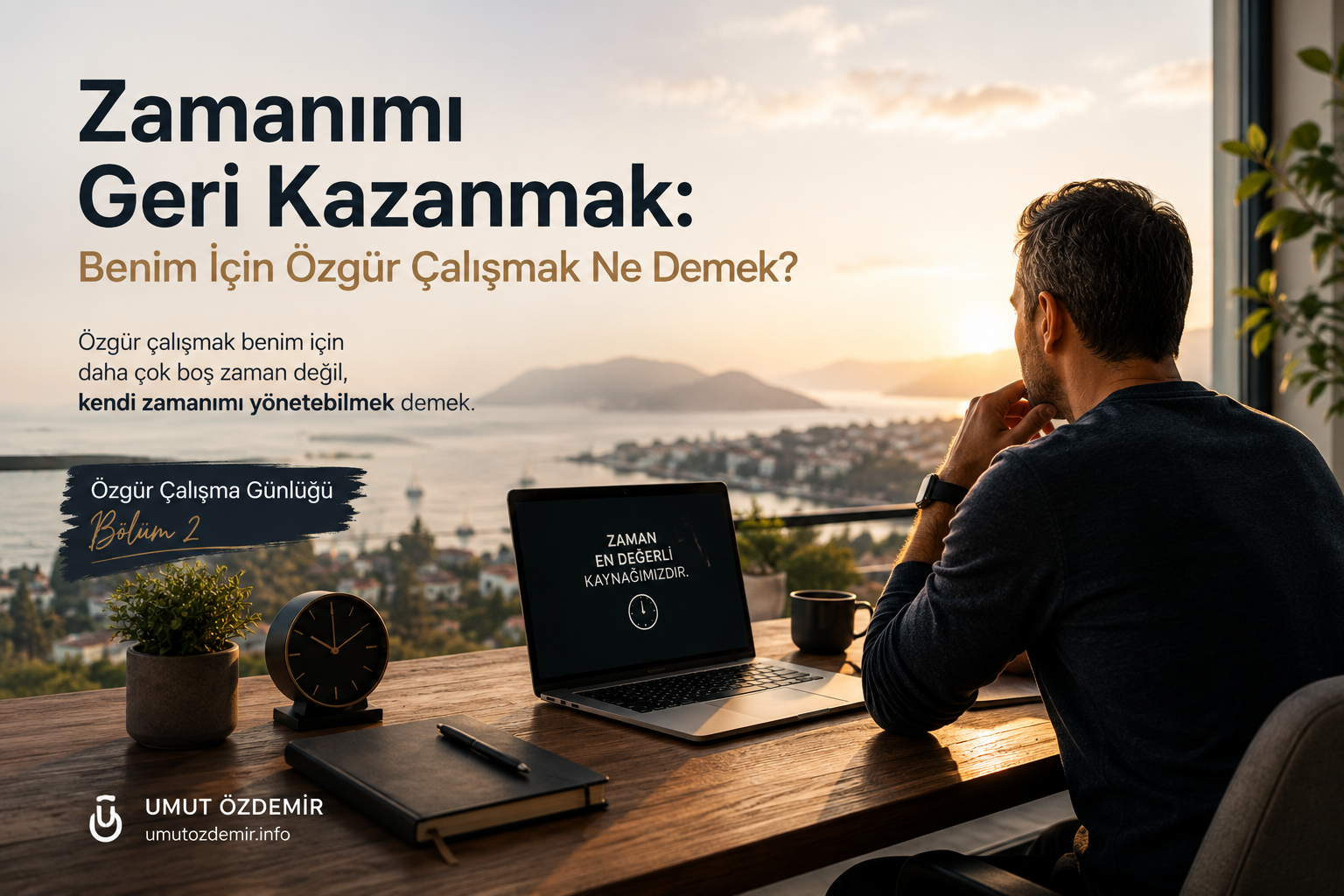 Zamanımı Geri Kazanmak: Benim İçin Özgür Çalışmak Ne Demek?